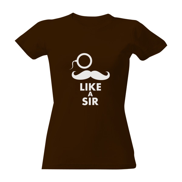 Tričko s potiskem Feel like a sir - Dámské