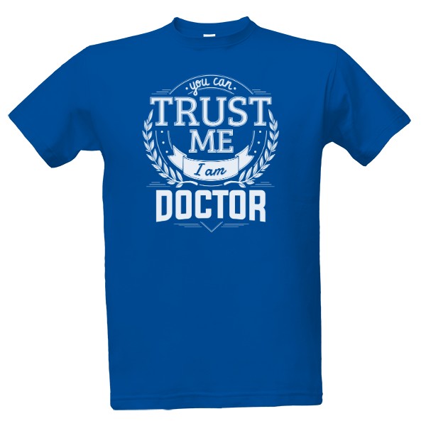 Tričko s potiskem Trust me I am Doctor