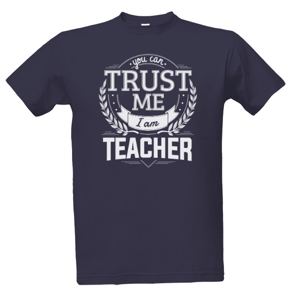 Tričko s potiskem Trust me I am Teacher